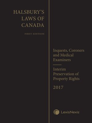 cover image of Halsbury's Laws of Canada &#8211; Inquests, Coroners and Medical Examiners (2017 Reissue) / Interim Preservation of Property Rights (2017 Reissue)